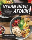 Image for Vegan bowl attack!: more than 100 one-dish meals packed with plant-based power