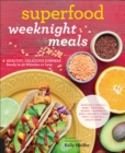 Image for Superfood weeknight meals: healthy, delicious dinners ready in 30 minutes or less