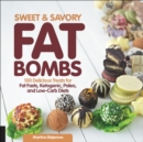 Image for Sweet and Savory Fat Bombs: 100 Delicious Treats for Fat Fasts, Ketogenic, Paleo, and Low-Carb Diets