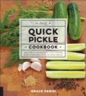 Image for The quick pickle cookbook: recipes &amp; techniques for making &amp; using brined fruits &amp; vegetables