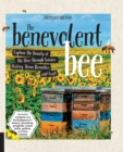 Image for The benevolent bee  : capture the bounty of the hive through science, history, home remedies and craft