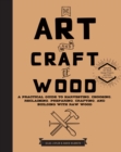Image for The art and craft of wood  : a practical guide to harvesting, choosing, reclaiming, preparing, crafting, and building with raw wood