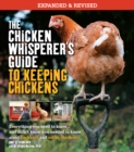 Image for The chicken whisperer&#39;s guide to keeping chickens  : everything you need to know and didn&#39;t know you needed to know about backyard and urban chicken : Volume 1