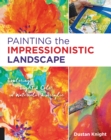 Image for Painting the impressionistic landscape: exploring light &amp; color in watercolor &amp; acrylic