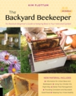 Image for The backyard beekeeper  : an absolute beginner&#39;s guide to keeping bees in your yard and garden