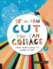Image for If you can cut, you can collage  : from paper scraps to works of art