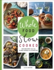 Image for Whole Food Slow Cooked: 100 Recipes for the Slow Cooker or Stovetop