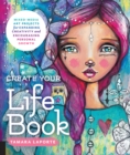 Image for Create Your Life Book : Mixed-Media Art Projects for Expanding Creativity and Encouraging Personal Growth