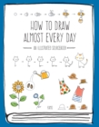 Image for How to draw almost every day  : an illustrated sourcebook