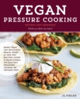 Image for Vegan pressure cooking  : more than 100 delicious grain, bean, and one-pot recipes using a traditional or electric pressure cooker or Instant Pot