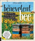 Image for The Benevolent Bee: Capture the Bounty of the Hive Through Science, History, Home Remedies and Craft