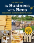 Image for In Business with Bees : How to Expand, Sell, and Market Honeybee Products and Services Including Pollination, Bees and Queens, Beeswax, Honey, and More