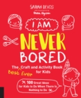 Image for I am never bored  : the best ever craft and activity book for kids