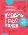 Image for Badass babe workbook  : creative exercises, drawing activities, empowering stories, and fuel for your personal revolution, inspired by over 100 trailblazing women