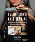 Image for A Modern Guide to Knifemaking : Step-by-step instruction for forging your own knife from expert bladesmiths, including making your own handle, sheath and sharpening