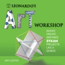 Image for Leonardo&#39;s art workshop  : invent, create, and make STEAM projects like a genius