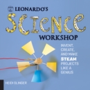 Image for Leonardo&#39;s science workshop: invent, create, and make STEAM projects like a genius