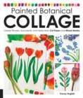 Image for Painted Botanical Collage : Create Flowers, Succulents, and Herbs from Cut Paper and Mixed Media