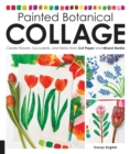 Image for Painted Botanical Collage: Create Flowers, Succulents, and Herbs from Cut Paper and Mixed Media