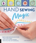 Image for Hand sewing magic: essential know-how for hand stitching : with pro tips, tricks and troubleshooting ; master tension and other techniques ; 10 easy, creative projects