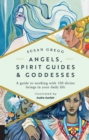 Image for Angels, spirit guides &amp; goddesses: a guide to working with 100 divine beings in your daily life
