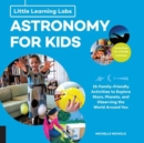 Image for Astronomy for kids  : 26 family-friendly activities about stars, planets, and observing the world around you : Volume 1