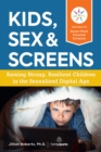 Image for Kids, sex &amp; screens: raising strong, resilient children in the sexualized digital age