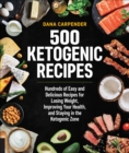 Image for 500 Ketogenic Recipes: Hundreds of Easy and Delicious Recipes for Losing Weight, Improving Your Health, and Staying in the Ketogenic Zone