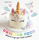 Image for Unicorn Food : Natural Recipes for Edible Rainbows