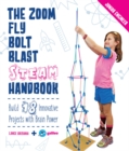 Image for The zoom, fly, bolt, blast STEAM handbook  : build 18 innovative projects with brain power