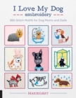 Image for I love my dog embroidery: 380 stitch motifs for dog moms and dads