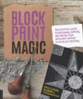 Image for Block print magic  : the essential guide to designing, carving, and taking your artwork further with relief printing