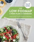 Image for The low-FODMAP 6-week plan and cookbook: a step-by-step program of recipes, meal plans, and strategies for managing ibs and banishing digestive discomfort