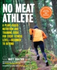 Image for No meat athlete: a plant-based nutrition and training guide for athletes at any level