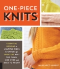 Image for One-Piece Knits: Essential Designs in Multiple Sizes &amp; Gauges for Sweaters Knit Top Down, Side Over, and Back to Front