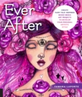 Image for Ever After : Create Fairy Tale-Inspired Mixed-Media Art Projects to Develop Your Personal Artistic Style