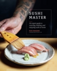 Image for Sushi Master : An expert guide to sourcing, making and enjoying sushi at home