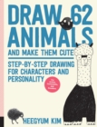 Image for Draw 62 Animals and Make Them Cute : Step-by-Step Drawing for Characters and Personality  *For Artists, Cartoonists, and Doodlers* : Volume 1