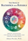 Image for The Book of Blessings and Rituals: Magical Invocations for Healing, Setting Energy, and Creating Sacred Space