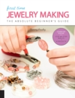 Image for First time jewelry making  : the absolute beginner&#39;s guide : Volume 7