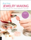 Image for First Time Jewelry Making: The Absolute Beginner&#39;s Guide