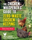 Image for The Chicken Whisperer&#39;s Guide to Zero-Waste Chicken Keeping : Reduce, Reuse, Recycle : Volume 3