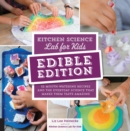 Image for Kitchen Science Lab for Kids: EDIBLE EDITION : 52 Mouth-Watering Recipes and the Everyday Science That Makes Them Taste Amazing