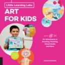 Image for Little Learning Labs: Art for Kids, abridged edition : 26 Adventures in Drawing, Painting, Mixed Media and More; Activities for STEAM Learners