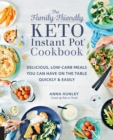 Image for The family-friendly keto Instant Pot cookbook: delicious, low-carb meals you can have on the table quickly &amp; easily