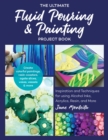 Image for The Ultimate Fluid Pouring &amp; Painting Project Book: Inspiration and Techniques for Using Alcohol Inks, Acrylics, Resin, and More : Create Colorful Paintings, Resin Coasters, Agate Slices, Vases, Vessels &amp; More