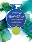 Image for Creative alcohol inks  : a step-by-step guide to achieving amazing effects - explore painting, pouring, blending, textures, and more! : Volume 2