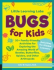 Image for Bugs for kids  : 20+ family-friendly activities for exploring the amazing world of beetles, butterflies, spiders, and other arthropods : Volume 5