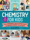 Image for Chemistry for kids  : homemade science experiments and activities inspired by awesome chemists, past and present! : Volume 1