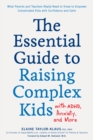 Image for The Essential Guide to Raising Complex Kids With ADHD, Anxiety, and More: What Parents and Teachers Really Need to Know to Empower Complicated Kids With Confidence and Calm